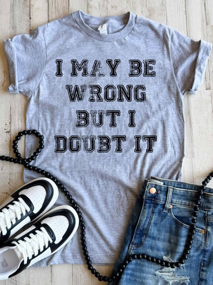 I May Be Wrong Tee