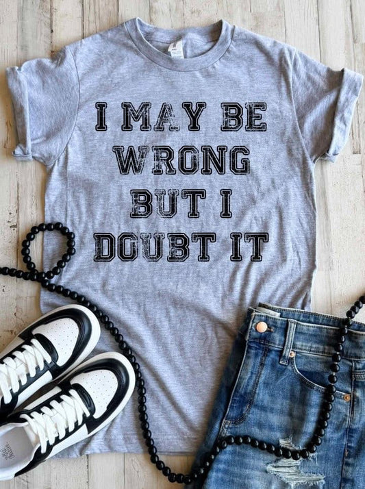 I May Be Wrong Tee