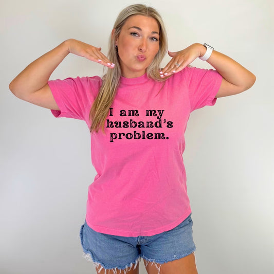 I Am My Husbands Problem Tee